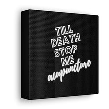 Load image into Gallery viewer, Till Death Stop Me Acupuncture Canvas
