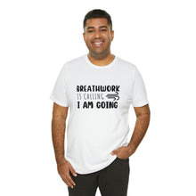 Load image into Gallery viewer, Breathwork is calling. I am going. Short-Sleeve T-Shirt
