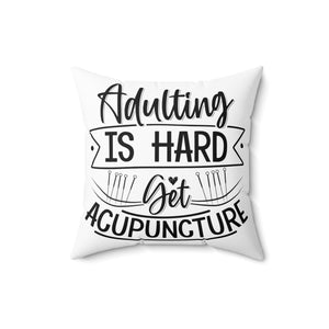 Adulting is Hard. Get Acupuncture Square Pillow