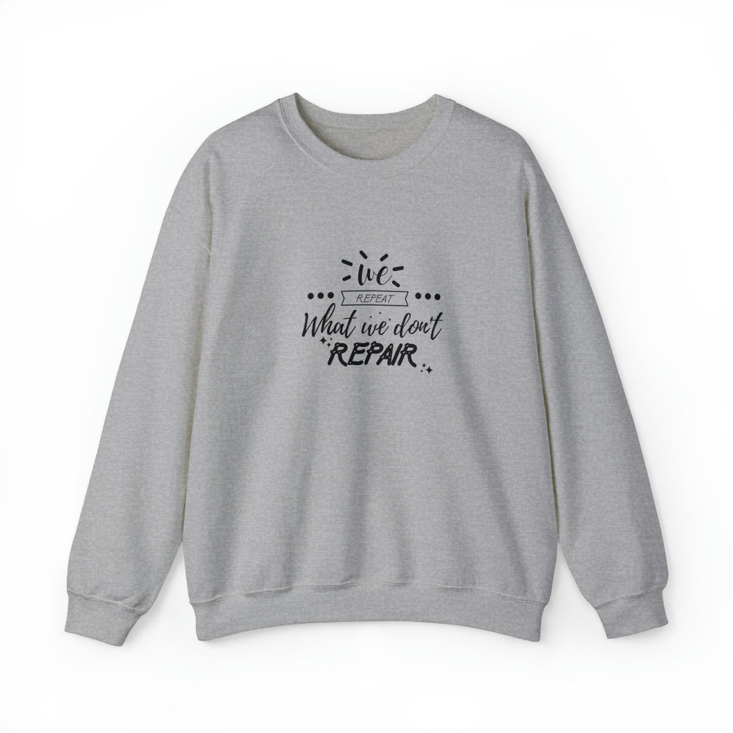 We repeat what we don't repair Sweatshirt