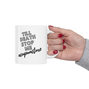 Till Death Stop Me Acupuncture Mug