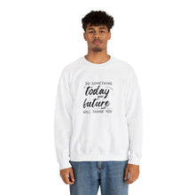 Load image into Gallery viewer, Do something today. Your future self will thank you. Sweatshirt
