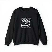 Load image into Gallery viewer, Do something today. Your future self will thank you. Sweatshirt
