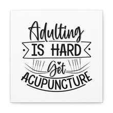 Load image into Gallery viewer, Adulting is Hard. Get Acupuncture Canvas
