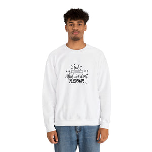 We repeat what we don't repair Sweatshirt