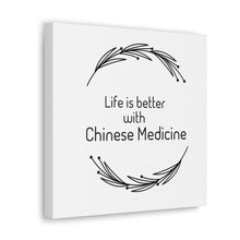 Load image into Gallery viewer, Life is Better with Chinese Medicine Canvas
