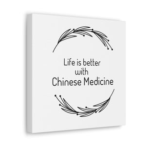 Life is Better with Chinese Medicine Canvas