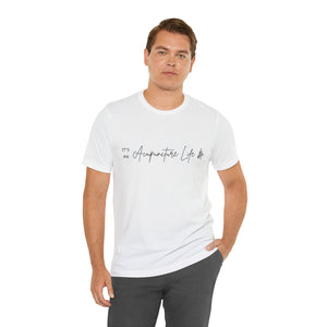 It's an Acupuncture Life Short-Sleeve T-Shirt