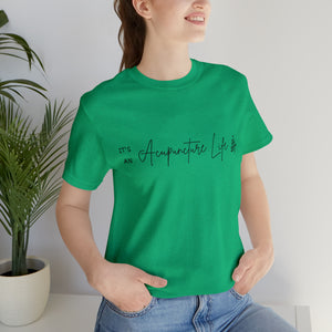 It's an Acupuncture Life Short-Sleeve T-Shirt