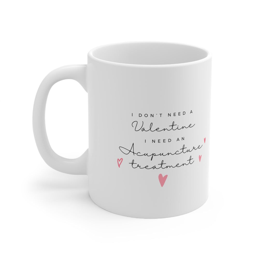 I don't need a valentine. I need an acupuncture treatment mug.