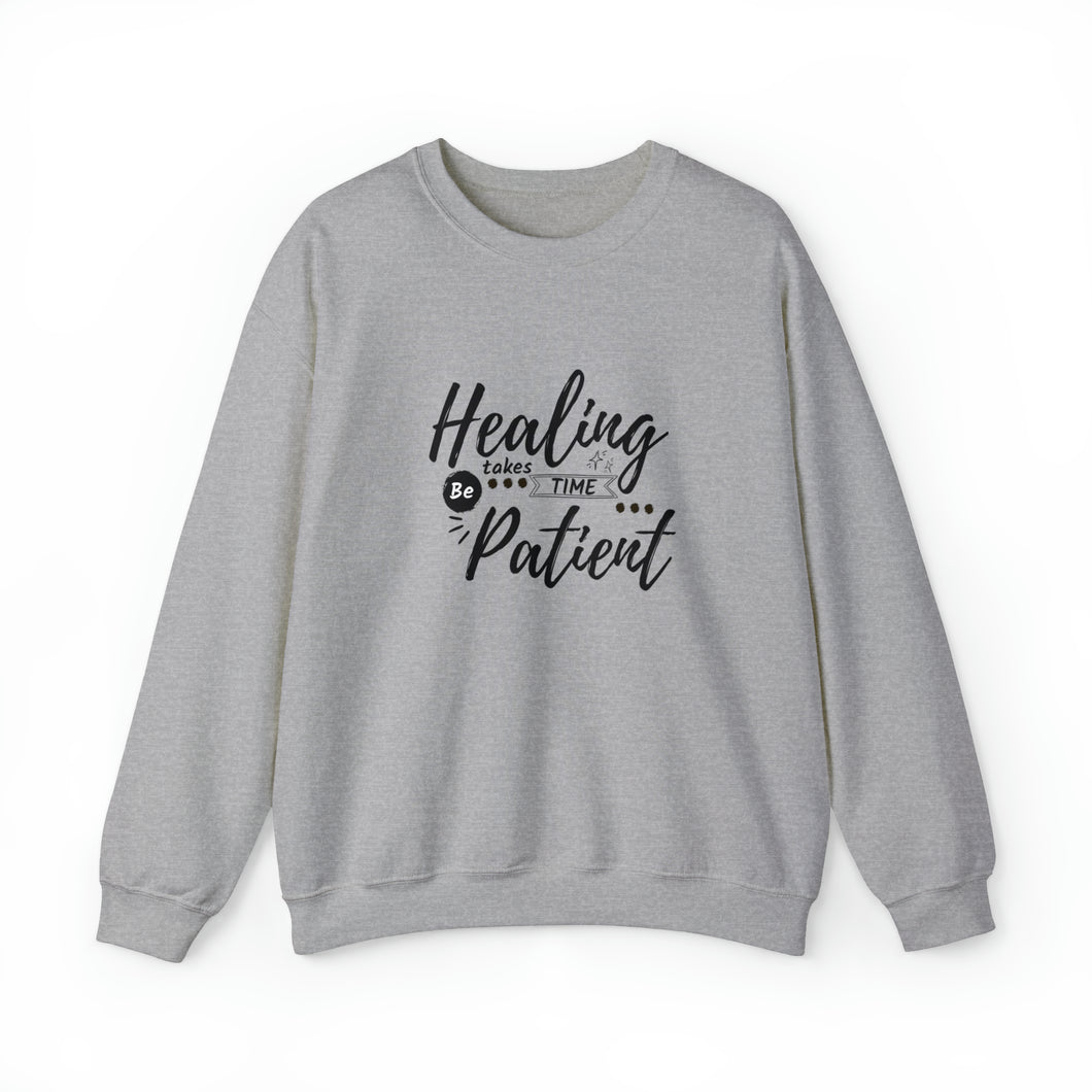 Healing takes time. Be Patient Sweatshirt