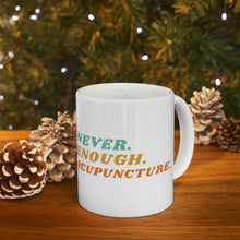 Load image into Gallery viewer, Never Enough Acupuncture Mug
