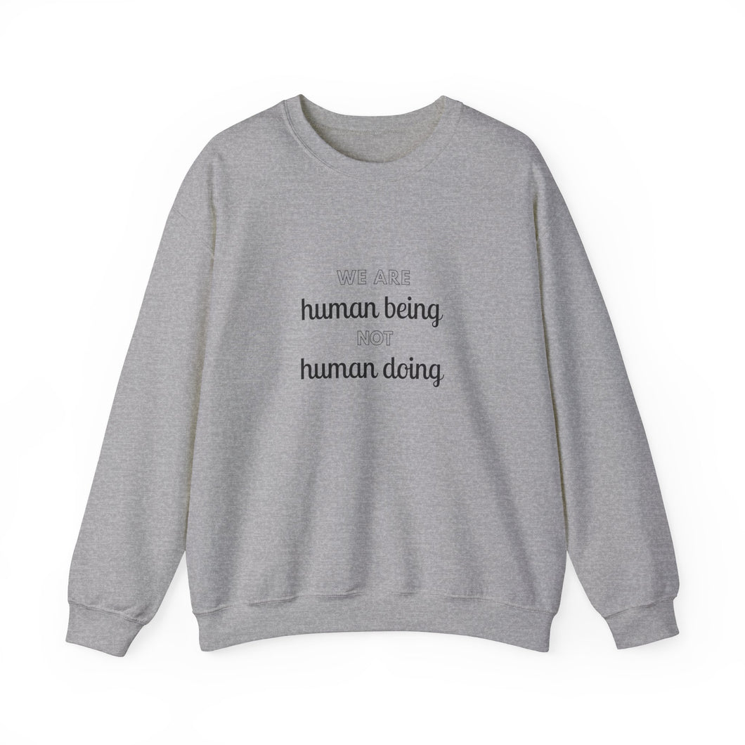 We are human being not human doing Sweatshirt