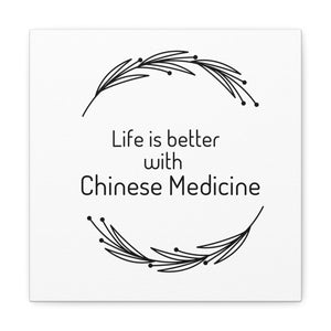 Life is Better with Chinese Medicine Canvas