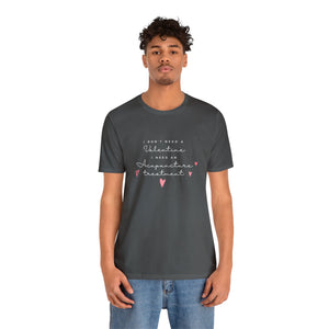 I don't need a Valentine. I need an acupuncture treatment Short-Sleeve T-Shirt