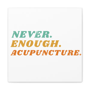 Never Enough Acupuncture Canvas