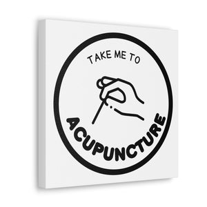 Take me to Acupuncture Canvas