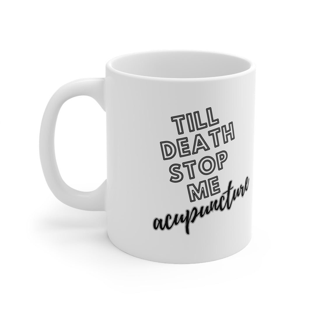 Till Death Stop Me Acupuncture Mug