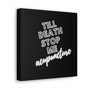 Till Death Stop Me Acupuncture Canvas