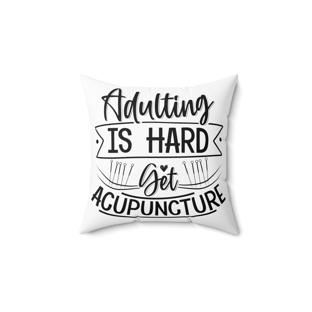 Adulting is Hard. Get Acupuncture Square Pillow