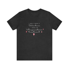 Load image into Gallery viewer, I don&#39;t need a Valentine. I need an acupuncture treatment Short-Sleeve T-Shirt
