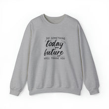 Load image into Gallery viewer, Do something today. Your future self will thank you. Sweatshirt
