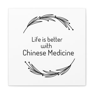 Life is Better with Chinese Medicine Canvas