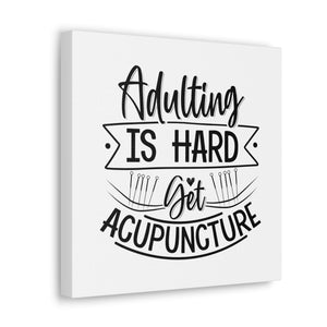 Adulting is Hard. Get Acupuncture Canvas