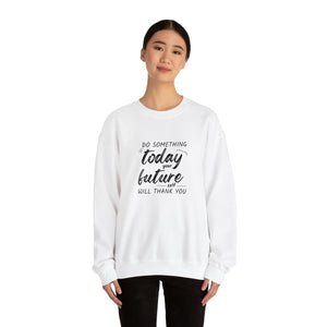 Do something today. Your future self will thank you. Sweatshirt