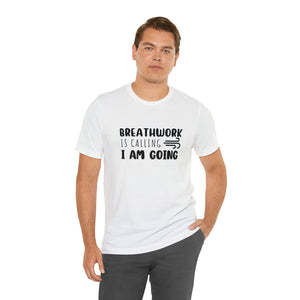 Breathwork is calling. I am going. Short-Sleeve T-Shirt