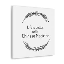 Load image into Gallery viewer, Life is Better with Chinese Medicine Canvas
