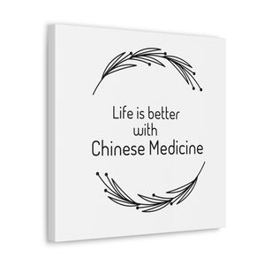 Life is Better with Chinese Medicine Canvas