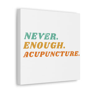 Never Enough Acupuncture Canvas