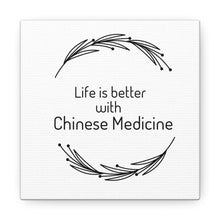 Load image into Gallery viewer, Life is Better with Chinese Medicine Canvas
