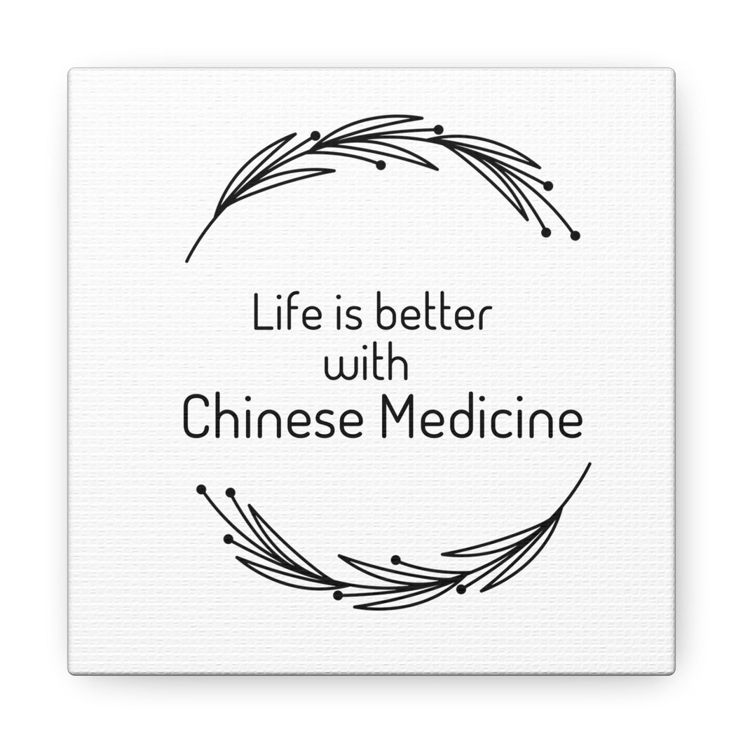 Life is Better with Chinese Medicine Canvas