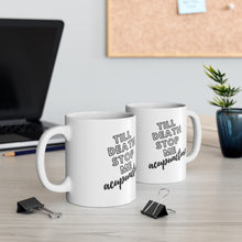 Load image into Gallery viewer, Till Death Stop Me Acupuncture Mug
