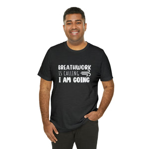 Breathwork is calling. I am going. Short-Sleeve T-Shirt