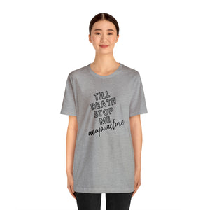 Till Death Stop Me Acupuncture Short-Sleeve T-Shirt