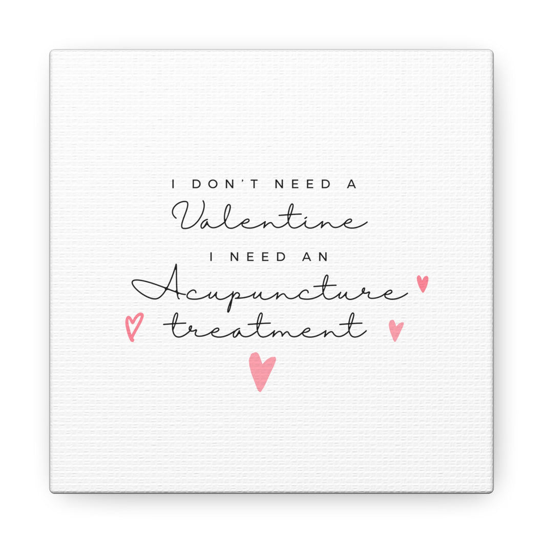 I don't need a valentine. I need an acupuncture treatment. Canvas