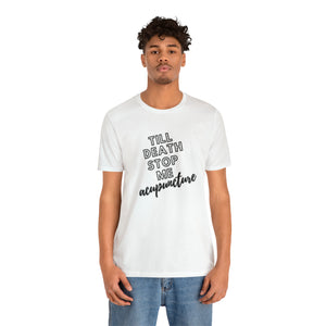 Till Death Stop Me Acupuncture Short-Sleeve T-Shirt