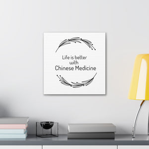 Life is Better with Chinese Medicine Canvas