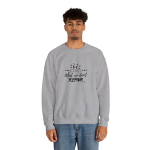 We repeat what we don't repair Sweatshirt