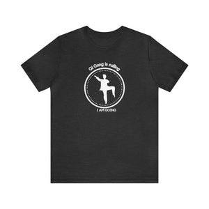 Qi gong is calling. I am going. Short-Sleeve T-Shirt