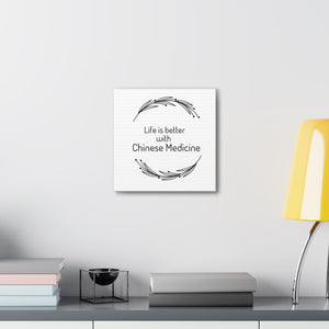 Life is Better with Chinese Medicine Canvas