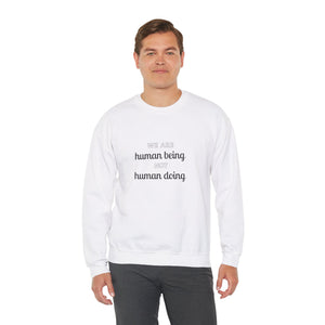 We are human being not human doing Sweatshirt