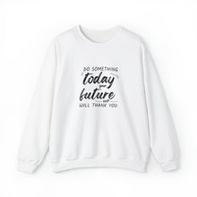 Load image into Gallery viewer, Do something today. Your future self will thank you. Sweatshirt
