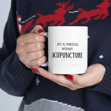 Load image into Gallery viewer, Life is pointless without Acupuncture Mug
