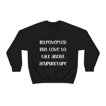 Load image into Gallery viewer, Introvert but love to talk about Acupuncture Sweatshirt
