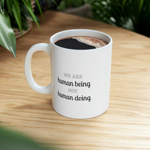 We are Human Being. Not Human Doing Mug