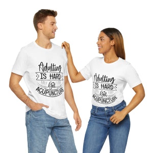 Adulting is Hard. Get Acupuncture Short Sleeve T-Shirt